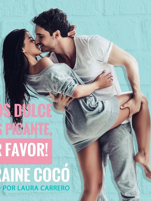 Title details for Menos dulce y más picante, ¡por favor! by Lorraine Cocó - Wait list